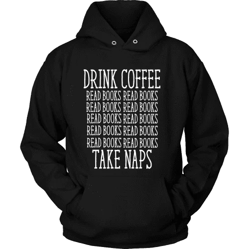Drink Coffee, Read books, Take naps Hoodie Hoodie with Zipper Placket Modern Functional Drink Coffee, Read books, Take naps Hoodie Hoodie with Zipper Placket Modern Functional