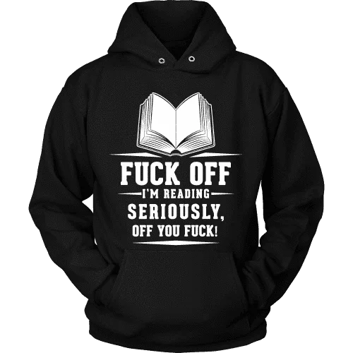 Fuck off I'm reading Hoodie Hoodie with Monochrome Minimalist Simple