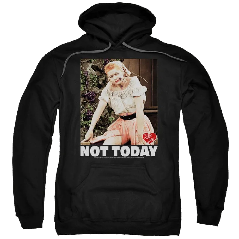 I Love Lucy Not Today - Pullover Hoodie Mock Neck Pullover