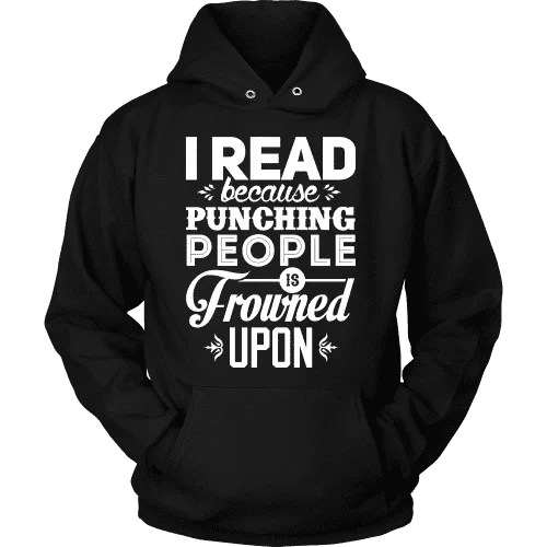 I read because punching people is frowned upon Hoodie Hoodie with Double Zipper Versatile Adjustable