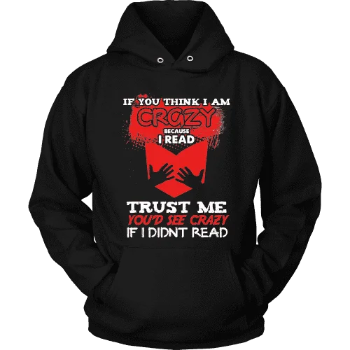 I'm crazy because i read ? Hoodie Hoodie with Typography Text Message
