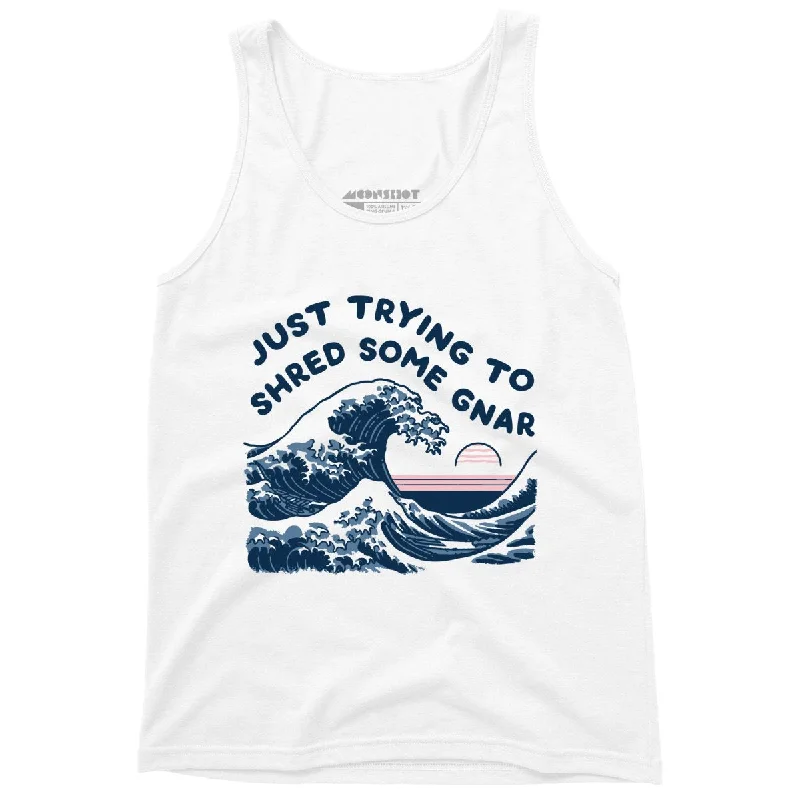 Just Trying to Shred Some Gnar - Unisex Tank Top white tank top